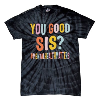 Mental Health Matters You Good Sis Positive Women Therapist Tie-Dye T-Shirt