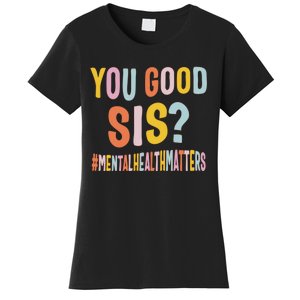 Mental Health Matters You Good Sis Positive Women Therapist Women's T-Shirt