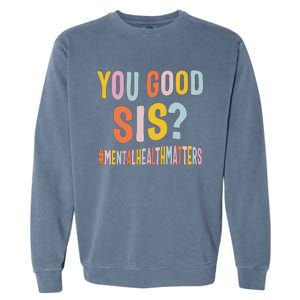 Mental Health Matters You Good Sis Positive Women Therapist Garment-Dyed Sweatshirt