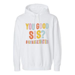 Mental Health Matters You Good Sis Positive Women Therapist Garment-Dyed Fleece Hoodie