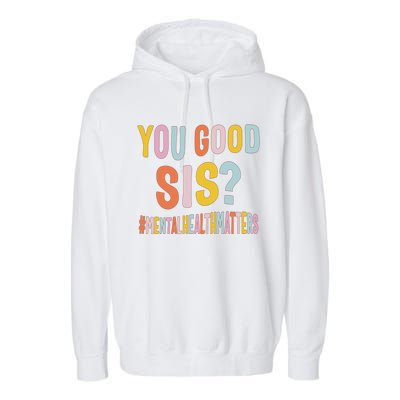 Mental Health Matters You Good Sis Positive Women Therapist Garment-Dyed Fleece Hoodie