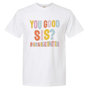 Mental Health Matters You Good Sis Positive Women Therapist Garment-Dyed Heavyweight T-Shirt