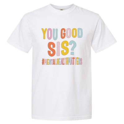 Mental Health Matters You Good Sis Positive Women Therapist Garment-Dyed Heavyweight T-Shirt