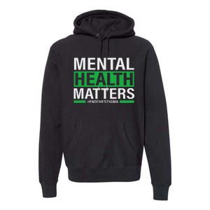 Mental Health Matters End The Stigma Mental Health Awareness Premium Hoodie