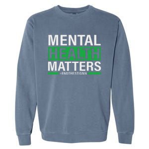 Mental Health Matters End The Stigma Mental Health Awareness Garment-Dyed Sweatshirt