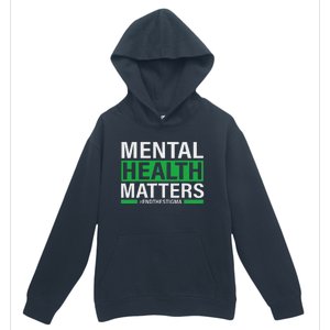 Mental Health Matters End The Stigma Mental Health Awareness Urban Pullover Hoodie