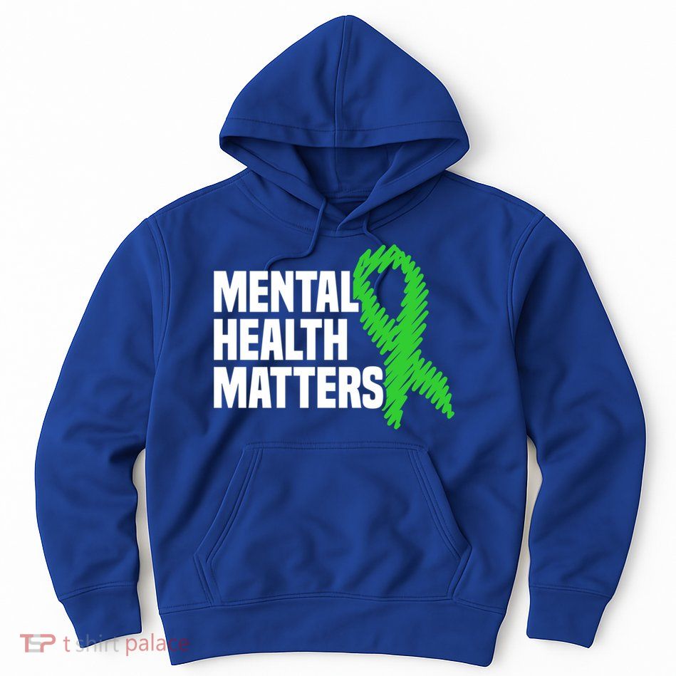 Mental Health Matters Green Ribbon Tal Health Awareness Great Gift Hoodie