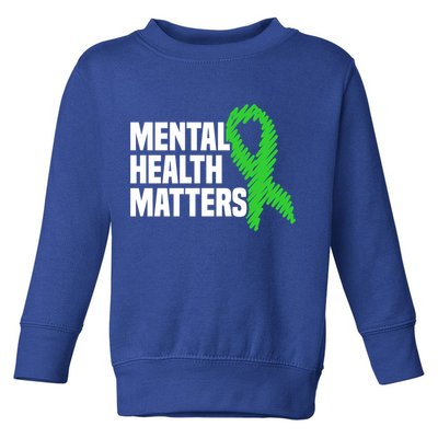 Mental Health Matters Green Ribbon Tal Health Awareness Great Gift Toddler Sweatshirt