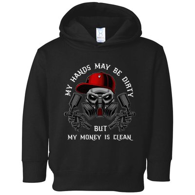 My Hands May Dirty But My Money Is Clean For A Car Painter Toddler Hoodie