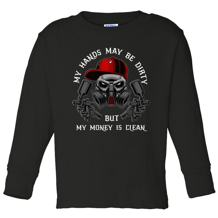 My Hands May Dirty But My Money Is Clean For A Car Painter Toddler Long Sleeve Shirt