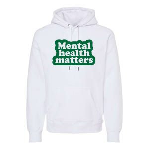 Mental Health Matters Awareness Premium Hoodie