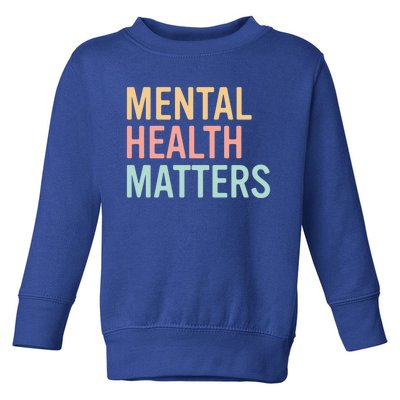 Mental Health Matters Colorful Tal Health Awareness Cool Gift Toddler Sweatshirt