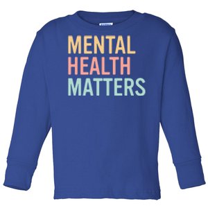 Mental Health Matters Colorful Tal Health Awareness Cool Gift Toddler Long Sleeve Shirt