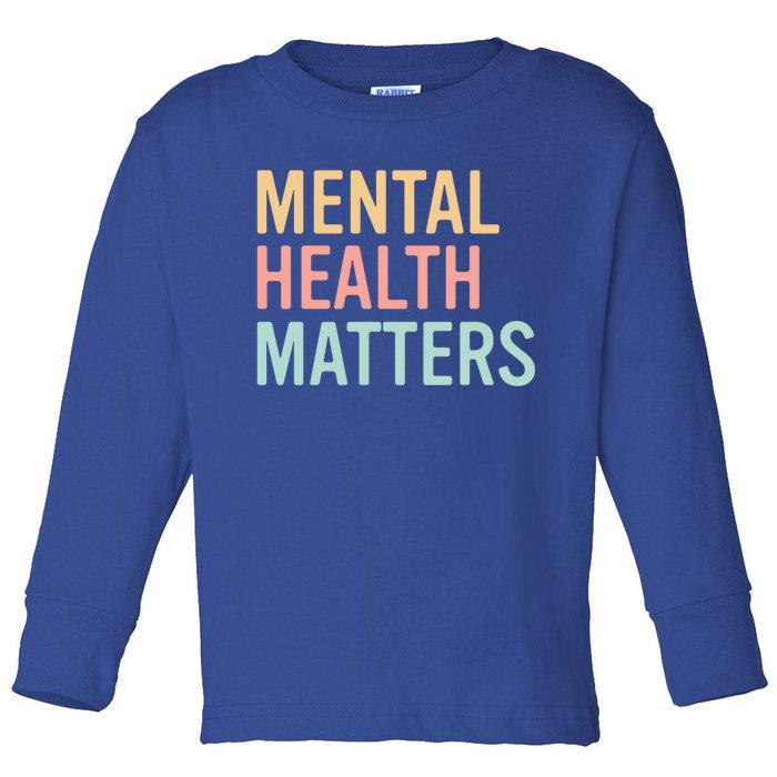 Mental Health Matters Colorful Tal Health Awareness Cool Gift Toddler Long Sleeve Shirt