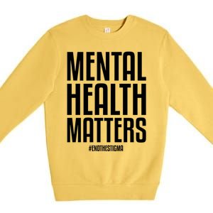 Mental Health Matters End The Stigma Tal Health Awareness Gift Premium Crewneck Sweatshirt