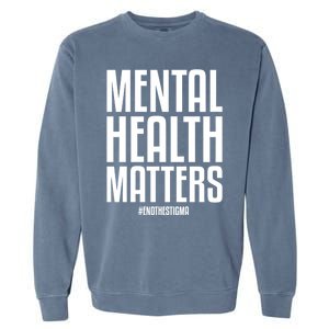 Mental Health Matters End The Stigma Tal Health Awareness Gift Garment-Dyed Sweatshirt