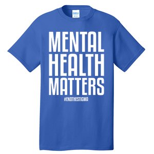 Mental Health Matters End The Stigma Tal Health Awareness Gift Tall T-Shirt