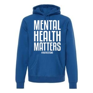 Mental Health Matters End The Stigma Tal Health Awareness Gift Premium Hoodie