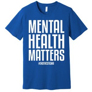 Mental Health Matters End The Stigma Tal Health Awareness Gift Premium T-Shirt