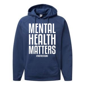 Mental Health Matters End The Stigma Tal Health Awareness Gift Performance Fleece Hoodie