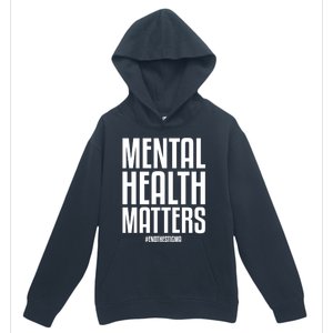 Mental Health Matters End The Stigma Tal Health Awareness Gift Urban Pullover Hoodie