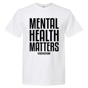 Mental Health Matters End The Stigma Tal Health Awareness Gift Garment-Dyed Heavyweight T-Shirt