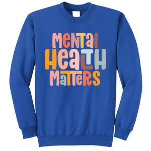 Mental Health Matters Tal Health Awareness Illness Gift Tall Sweatshirt