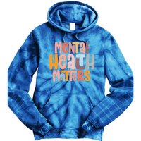 Mental Health Matters Tal Health Awareness Illness Gift Tie Dye Hoodie