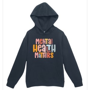 Mental Health Matters Tal Health Awareness Illness Gift Urban Pullover Hoodie