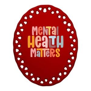 Mental Health Matters Tal Health Awareness Illness Gift Ceramic Oval Ornament