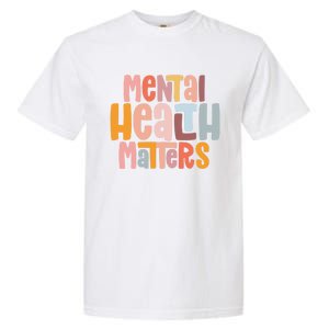 Mental Health Matters Tal Health Awareness Illness Gift Garment-Dyed Heavyweight T-Shirt