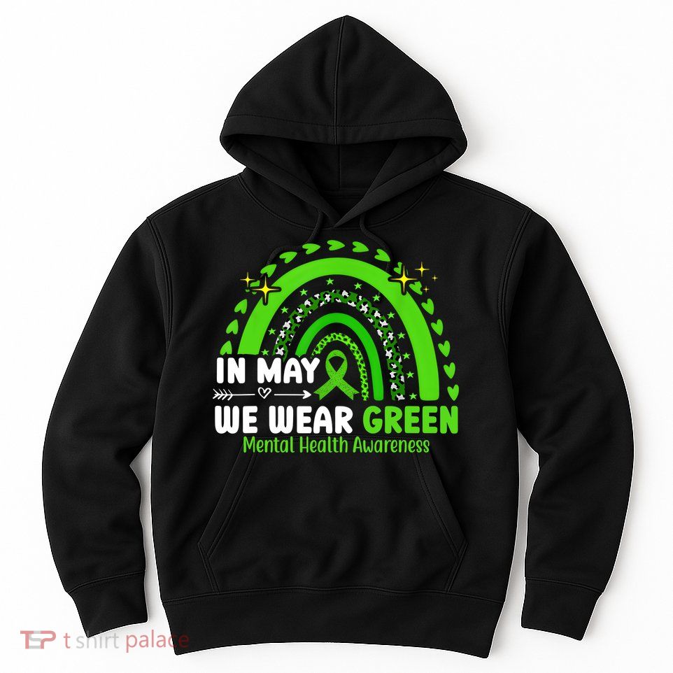 Mental Health Matters We Wear Green Mental Health Awareness Hoodie