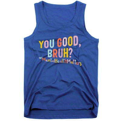 Mental Health Matters You Good Bruh Grow Positive Thoughts Gift Tank Top