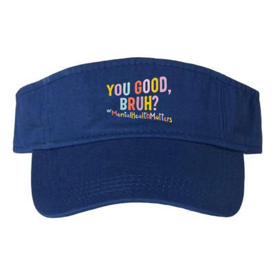 Mental Health Matters You Good Bruh Grow Positive Thoughts Gift Valucap Bio-Washed Visor