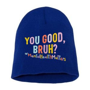 Mental Health Matters You Good Bruh Grow Positive Thoughts Gift Short Acrylic Beanie