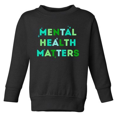 Mental Health Matters For Mental Health Awareness Month Toddler Sweatshirt