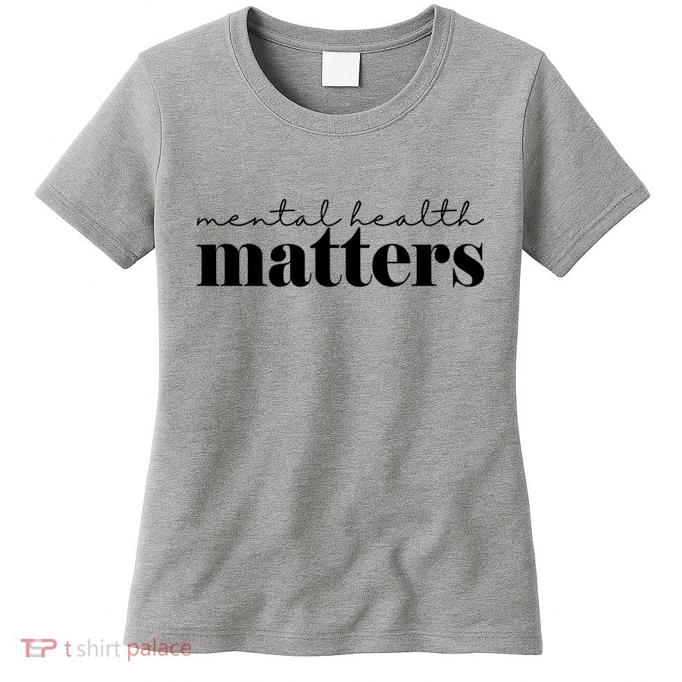 Mental Health Matters Awareness Women's T-Shirt