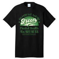 Mental Health Matters We Wear Green Mental Health Awareness Tall T-Shirt