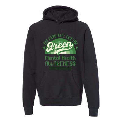 Mental Health Matters We Wear Green Mental Health Awareness Premium Hoodie