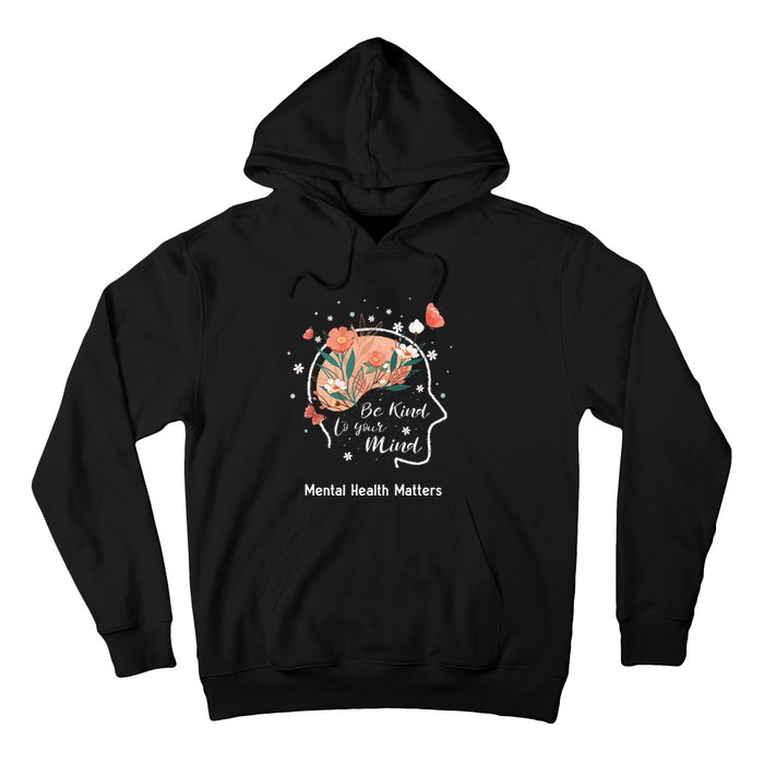 Mental Health Matters Be Kind To Your Mind Hoodie