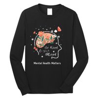 Mental Health Matters Be Kind To Your Mind Long Sleeve Shirt