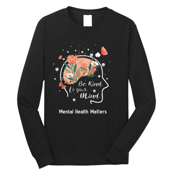 Mental Health Matters Be Kind To Your Mind Long Sleeve Shirt