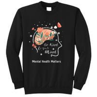 Mental Health Matters Be Kind To Your Mind Sweatshirt