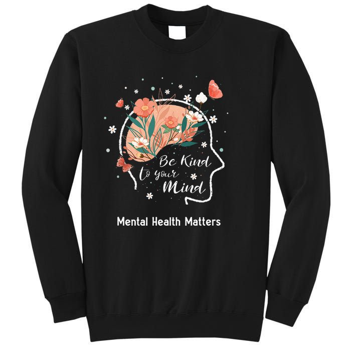 Mental Health Matters Be Kind To Your Mind Sweatshirt