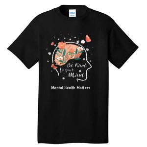 Mental Health Matters Be Kind To Your Mind Tall T-Shirt