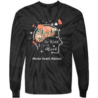 Mental Health Matters Be Kind To Your Mind Tie-Dye Long Sleeve Shirt