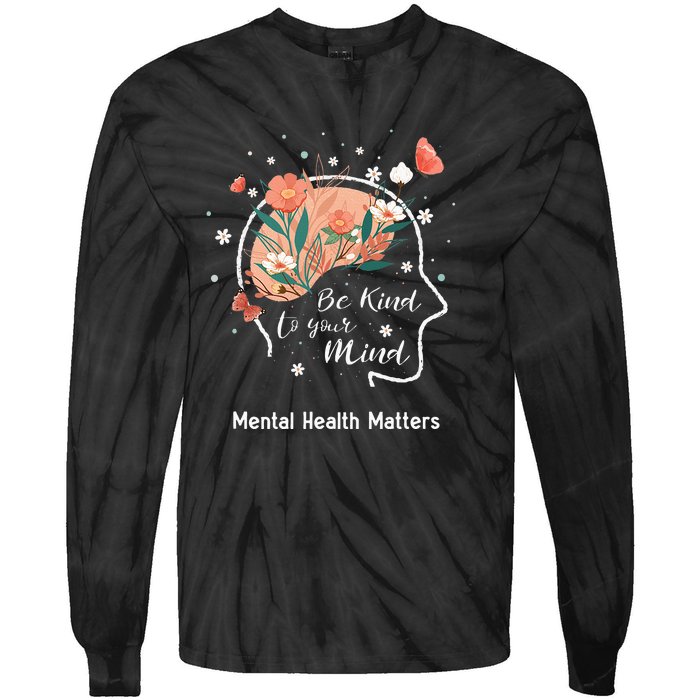 Mental Health Matters Be Kind To Your Mind Tie-Dye Long Sleeve Shirt