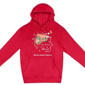 Mental Health Matters Be Kind To Your Mind Premium Pullover Hoodie