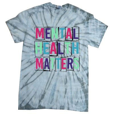 Mental Health Matters Mental Health Day Tie-Dye T-Shirt