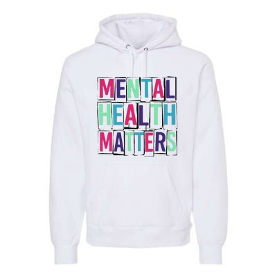 Mental Health Matters Mental Health Day Premium Hoodie